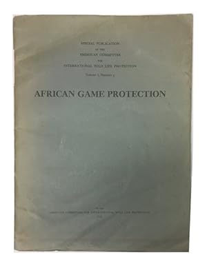 Seller image for Special Publication of the American Committee for International Wild LIfe Protection Volume 1, Number 3 African Game Protection: An Outline of the Existing Game Reserves and National Parks of Africa with Notes on Certain Species of Big Game Nearing Extinction or Needing Additional Protection for sale by McBlain Books, ABAA