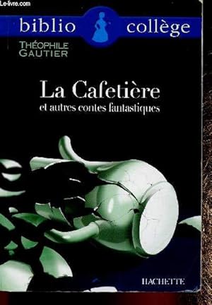 Seller image for La Cafetire et autres contes fantastiques : Omphale - Le Chevalier Double - Dossier : Il tait une fois Thophile Gautier - etc for sale by Le-Livre