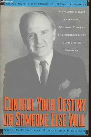 Bild des Verkufers fr Control your destiny or someone else will- How Jack Welch is making general electirc the World's most competitive corporation zum Verkauf von Le-Livre