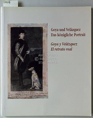 Bild des Verkufers fr Goya und Velzquez: Das knigliche Portrt. - Goya y Velzquez: El retrato real. zum Verkauf von Antiquariat hinter der Stadtmauer