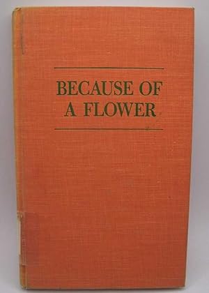 Imagen del vendedor de Because of a Flower a la venta por Easy Chair Books