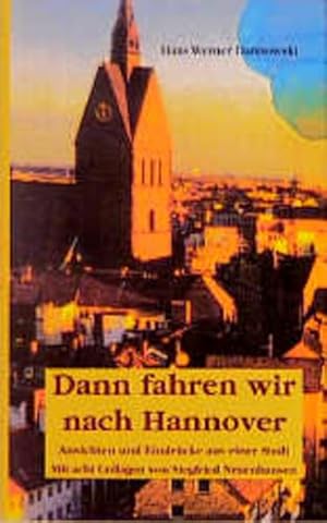 Bild des Verkufers fr Dann fahren wir nach Hannover: Ansichten und Eindrcke aus einer Stadt: Ansichten und Eindrcke aus einer Stadt. Mit acht Collagen von Siegfried Neuenhausen zum Verkauf von Gerald Wollermann