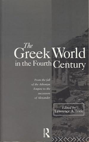 Bild des Verkufers fr The Greek World in the Fourth Century: From the Fall of the Athenian Empire to the Successors of Alexander. zum Verkauf von Fundus-Online GbR Borkert Schwarz Zerfa