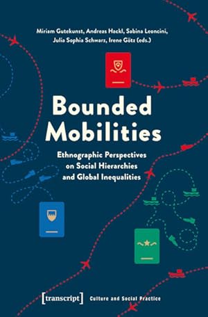 Bounded Mobilities Ethnographic Perspectives on Social Hierarchies and Global Inequalities
