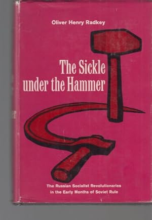 The Sickle under the Hammer. The Russian Socialist Revolutionaries in the Early Months of Soviet ...