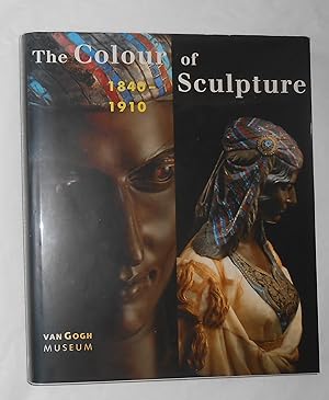 Seller image for The Colour of Sculpture 1840 - 1910 (Henry Moore Institute, Leeds 13 December 1996 - 6 April 1997 and Van Gogh Museum, Amsterdam) for sale by David Bunnett Books