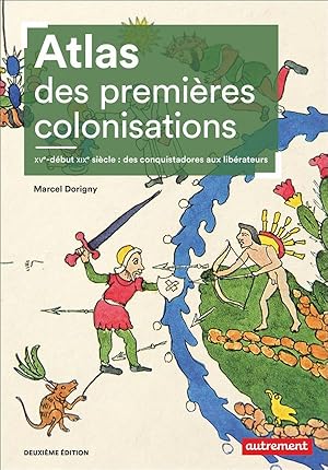 atlas des premières colonisations, XVe-début XIXe siècle : des conquistadores aux libérateurs