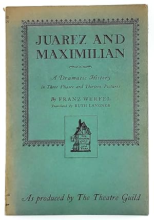 Juarez and Maximilian: A Dramatic History in Three Phases and Thirteen Pictures