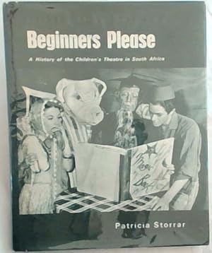 Imagen del vendedor de BEGINNERS PLEASE: A History of the Children's Theatre in South Africa (Limited edition) a la venta por Chapter 1