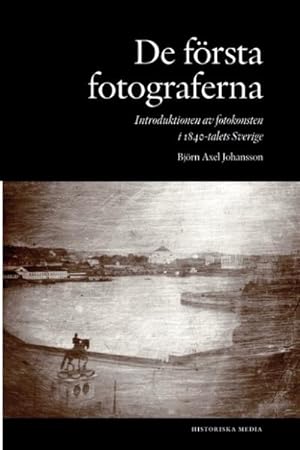 Seller image for De frsta fotograferna. Introduktionen av fotokonsten i 1840-talets Sverige for sale by AHA-BUCH GmbH