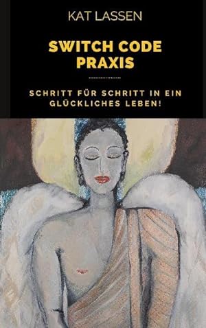 Seller image for Switch Code Praxis : Schritt fr Schritt in ein glckliches Leben for sale by AHA-BUCH GmbH