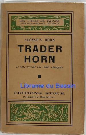 Trader Horn La Côte d'Ivoire aux temps héroïques