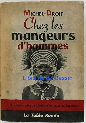 Chez les Mangeurs d'Hommes Cinquante années de luttes apostoliques en Papouasie