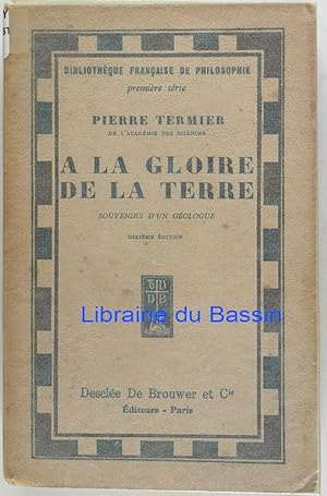 Seller image for A la Gloire de la terre Souvenirs d'un gologue for sale by Librairie du Bassin