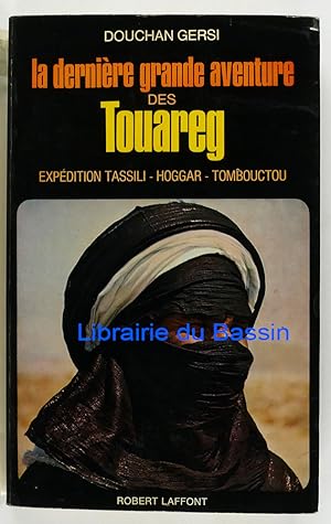 Seller image for La dernire grande aventure des Touareg Expdition Tassili Hoggar Tombouctou for sale by Librairie du Bassin