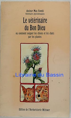 Le vétérinaire du Bon Dieu ou comment soigner les chiens et les chats par les plantes