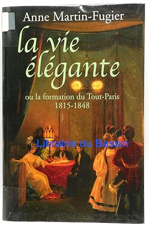 Bild des Verkufers fr La vie lgante ou la formation du Tout-Paris 1815-1848 zum Verkauf von Librairie du Bassin