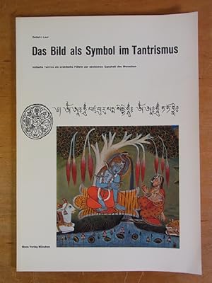 Das Bild als Symbol im Tantrismus. Die indischen Tantras als praktischer Führer zur seelischen Ga...