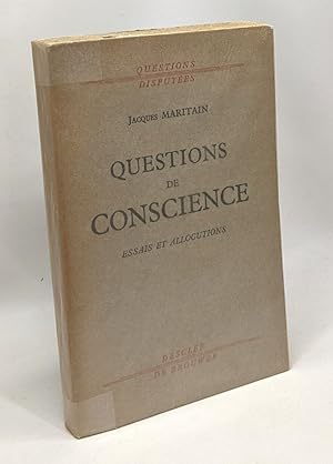 Questions de conscience - essais et allocutions - questions disputées