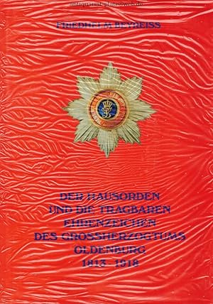 Der Hausorden und die tragbaren Ehrenzeichen des Großherzogtums Oldenburg 1813 - 1918.