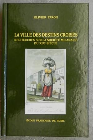 La ville des destins croisés. Recherches sur la société milanaise du XIXe siècle (1811-1860).