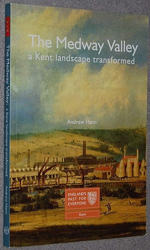 Immagine del venditore per The Medway Valley : A Kent Landscape Transformed (England's Past for Everyone) venduto da Springhead Books