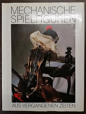 Seller image for Mechanische Spielfiguren aus vergangenen Zeiten. Text von Antoine Battaini und Annette Bordeau. for sale by Klaus Schneborn