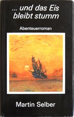 Bild des Verkufers fr und das Eis bleibt stumm; Abenteuerroman; zum Verkauf von Peter-Sodann-Bibliothek eG