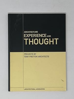 Seller image for Architecture. Experience and Thought: Projects by Tony Fretton Architects. for sale by ROBIN SUMMERS BOOKS LTD