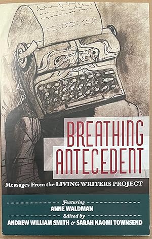 Bild des Verkufers fr Breathing Antecedent: Messages from the Living Writers Project zum Verkauf von Reilly Books