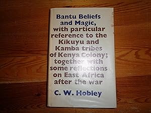 Seller image for Bantu beliefs and magic, with particular reference to the Kikuyu and Kamba tribes of Kenya together with some reflections on East Africa after the war for sale by Philip Hopper