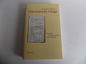 Unterirdische Gänge. Goethe, Freimaurerei und Politik.