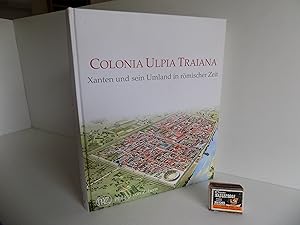 [Nordrhein-Westfalen:] Colonia Ulpia Traiana. Xanten und sein Umland in römischer Zeit. Mit zahlr...