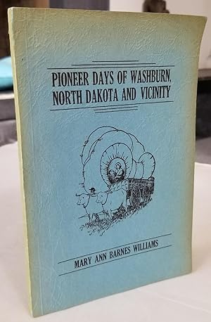 Bild des Verkufers fr Pioneer Days of Washburn, North Dakota and Vicinity zum Verkauf von Recycled