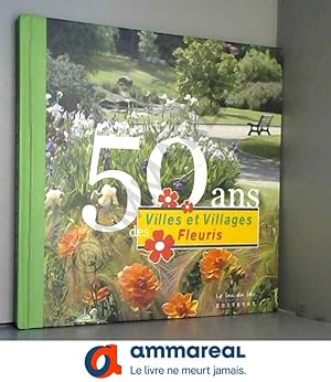 Image du vendeur pour 50 ans des Villes et Villages Fleuris mis en vente par Ammareal