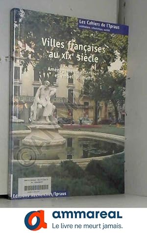 Seller image for Villes franaises au XIXe sicle. Amnagement, extension et embellissemnt for sale by Ammareal