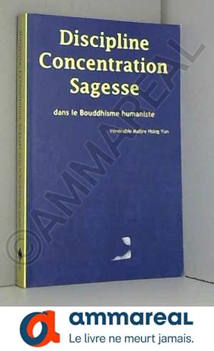 Seller image for Discipline, Concentration, Sagesse dans le Bouddhisme humaniste (French Edition) for sale by Ammareal