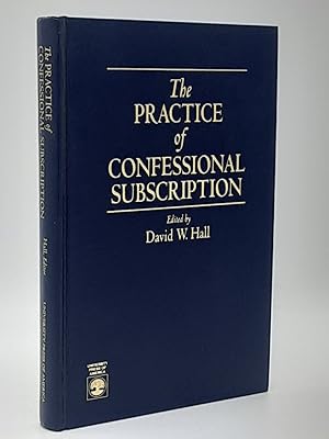 The Practice of Confessional Subscription.