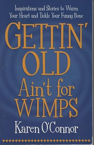 Seller image for Gettin' Old Ain't for Wimps Inspirations and Stories to Warm Your Heart and Tickle Your Funny Bone for sale by Ye Old Bookworm