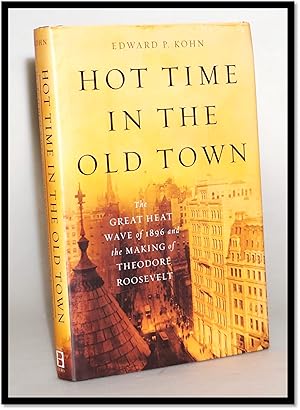 Seller image for Hot Time in the Old Town: The Great Heat Wave of 1896 and the Making of Theodore Roosevelt for sale by Blind-Horse-Books (ABAA- FABA)