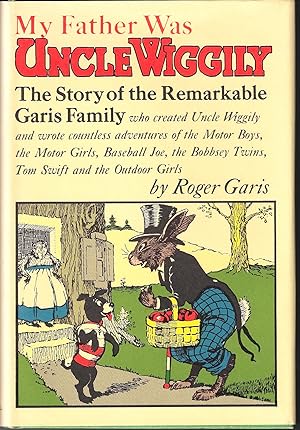 My Father Was Uncle Wiggily: The Story of the Remarkable Garis Family