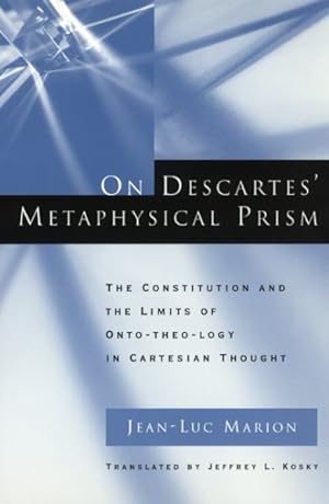 Bild des Verkufers fr On Descartes' Metaphysical Prism : The Constitution and the Limits of Onto-Theo-Logy in Cartesian Thought zum Verkauf von GreatBookPrices