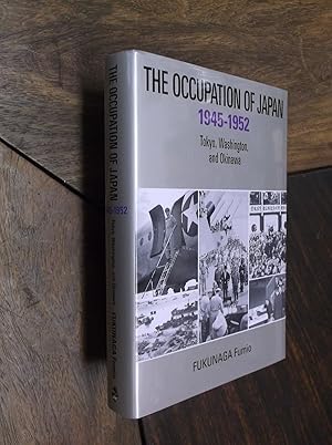 The Occupation of Japan 1945-1952: Tokyo, Washington and Okinawa