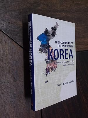 The Economics of Colonialism in Korea: Rethinking Japanese Rule and Aftermath