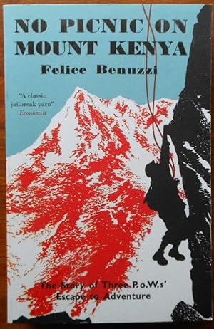 No Picnic on Mount Kenya by Felice Renuzzi. The Story of Three P.O.W.’s Escape to Adventure