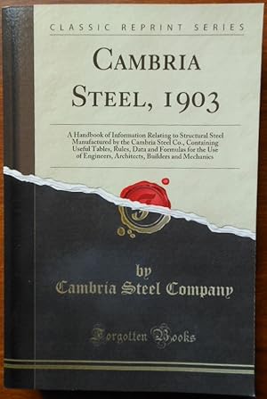 Cambria Steel, 1903: A Handbook of Information Relating to Structural Steel Manufactured by the C...