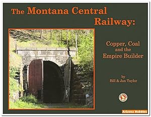 Imagen del vendedor de The Montana Central Railway: Copper, Coal and the Empire Builder a la venta por Arizona Hobbies LLC