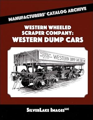 Western Wheeled Scraper Co. Western Dump Cars: Manufacturers' Catalog Archive Book 12