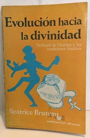 Seller image for Evolucin Hacia La Divinidad - Teilhard De Chardin y Las Tradiciones Hindes for sale by Guido Soroka Bookseller