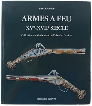 ARMES A FEU XVe XVIIe SIECLE. Catalogue du Musée d'Art et d'histoire, Genève .: